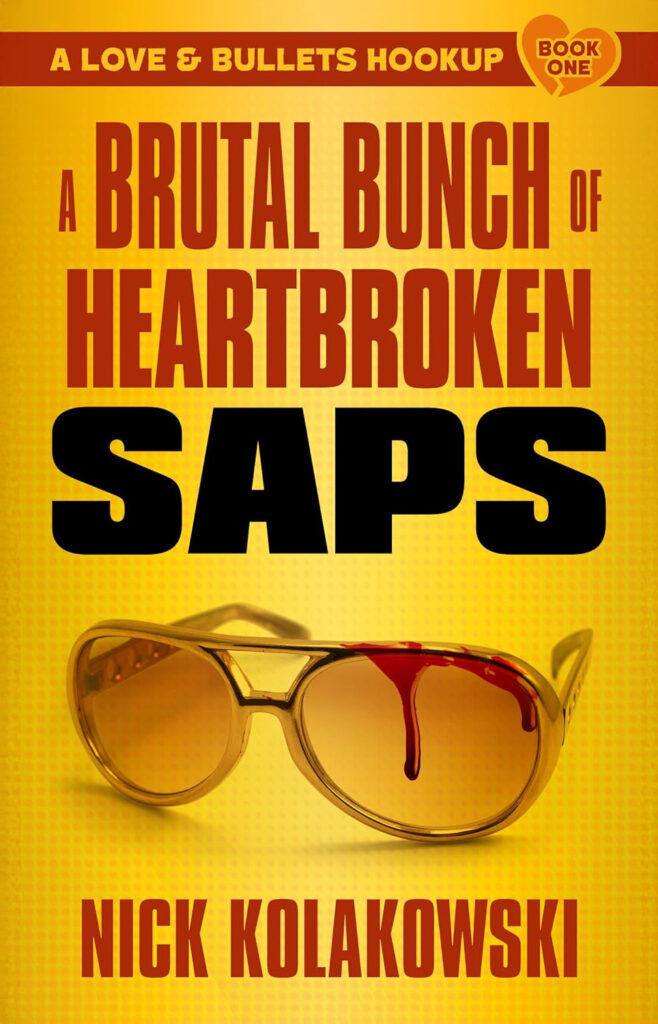 Cover of 'A Brutal Bunch of Heartbroken Saps' by Nick Kolakowski, featuring golden aviator sunglasses with blood dripping from the frame against a bright yellow background, marked as Book One in the 'Love & Bullets Hookup' series.