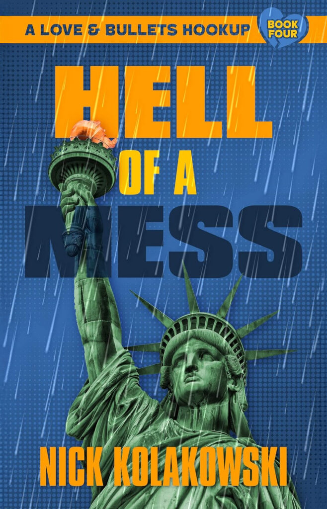 Cover of the book 'Hell of a Mess' by Nick Kolakowski, featuring the Statue of Liberty against a rainy blue background with bold orange and navy text, marked as Book Four in the 'Love & Bullets Hookup' series.