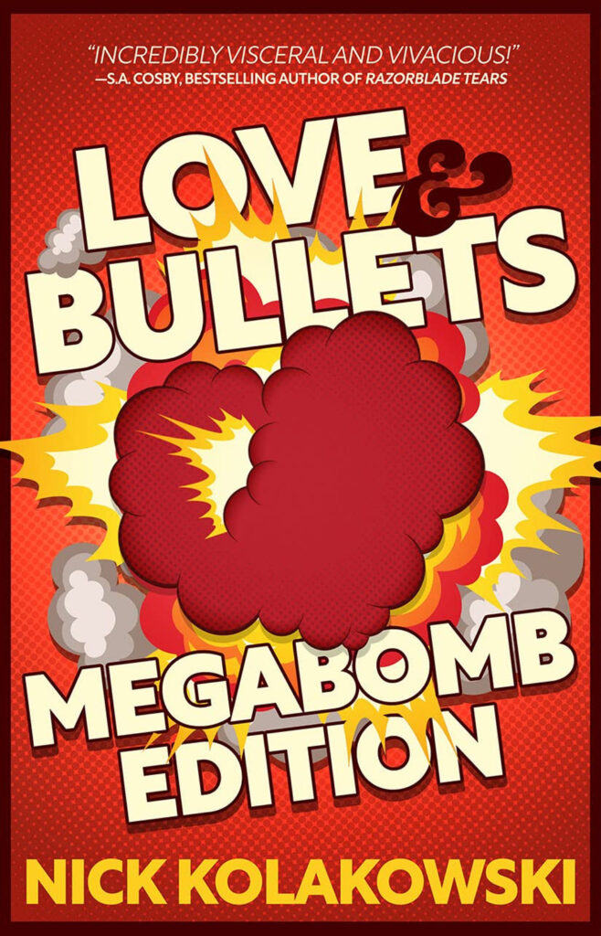 Cover of 'Love & Bullets: Megabomb Edition' by Nick Kolakowski, featuring a vibrant comic-style explosion in red and yellow with bold typography and a testimonial quote at the top.