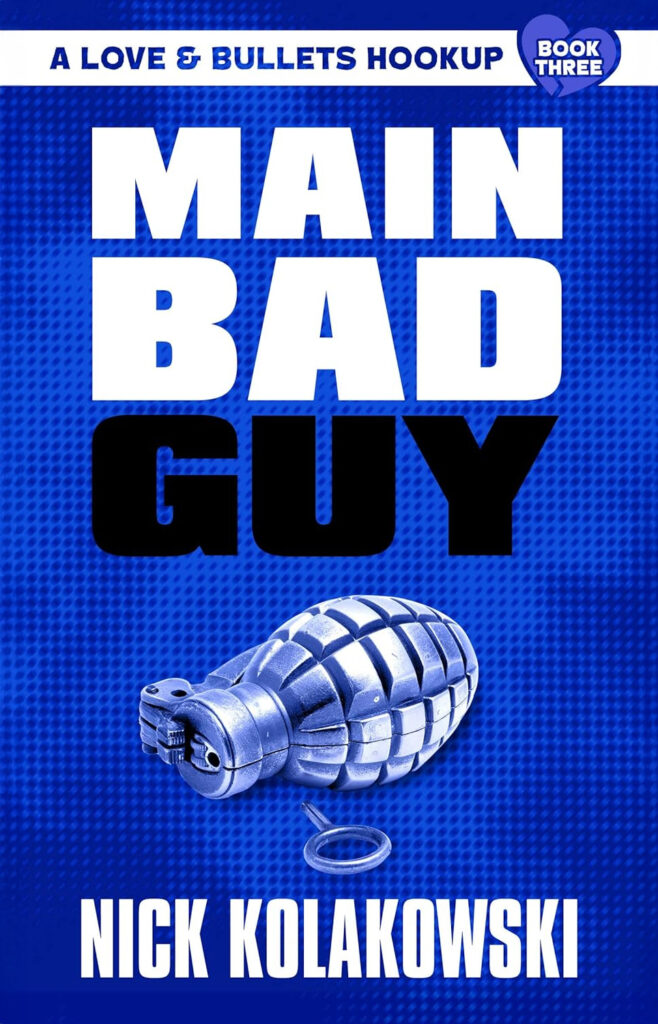 Cover of the book 'Main Bad Guy' by Nick Kolakowski, featuring a blue background with a silver grenade and bold white and black text for the title, marked as Book Three in the 'Love & Bullets Hookup' series.