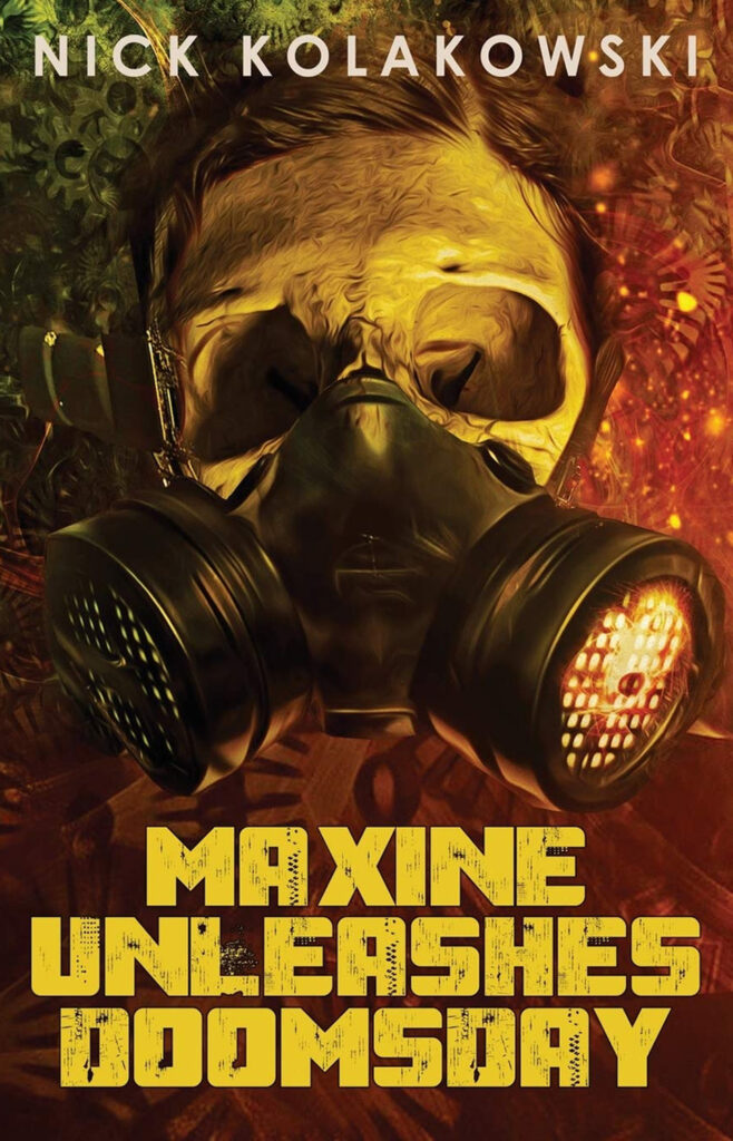 Cover of the book 'Maxine Unleashes Doomsday' by Nick Kolakowski, featuring a close-up of a skull-like gas mask illuminated by fiery red and yellow hues against a chaotic, textured background.