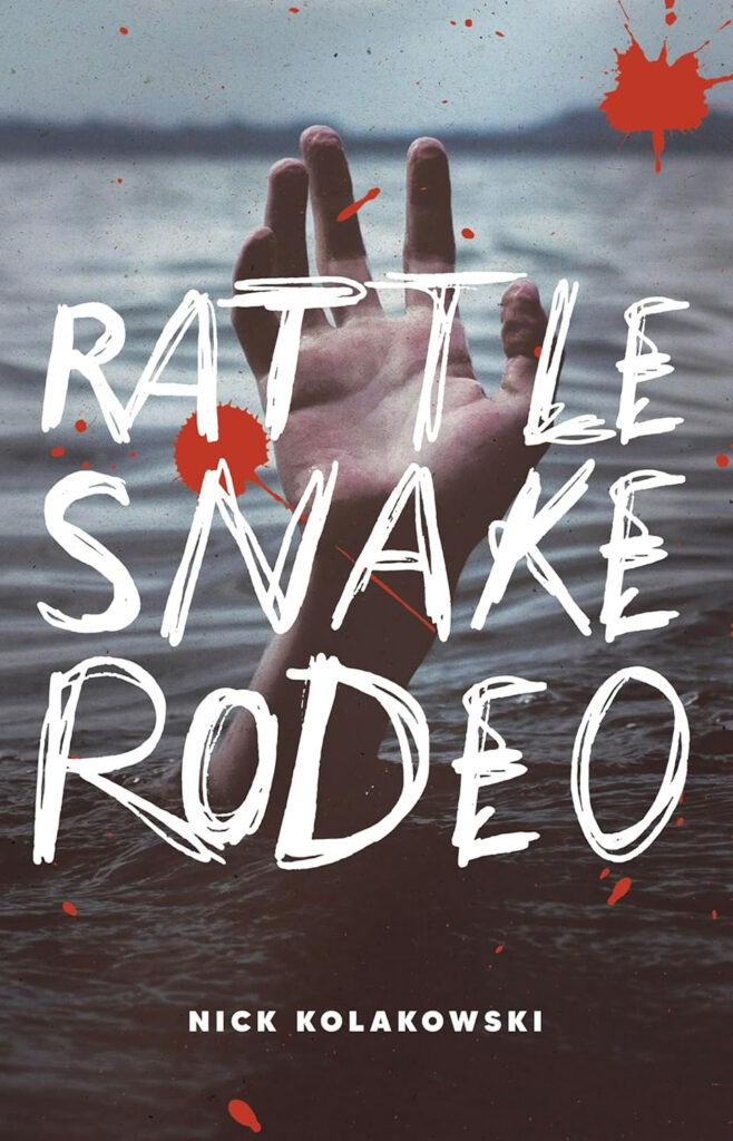 Cover of the book 'Rattlesnake Rodeo' by Nick Kolakowski, featuring a hand reaching out of dark water with splashes of red resembling blood and bold, distressed white text for the title.