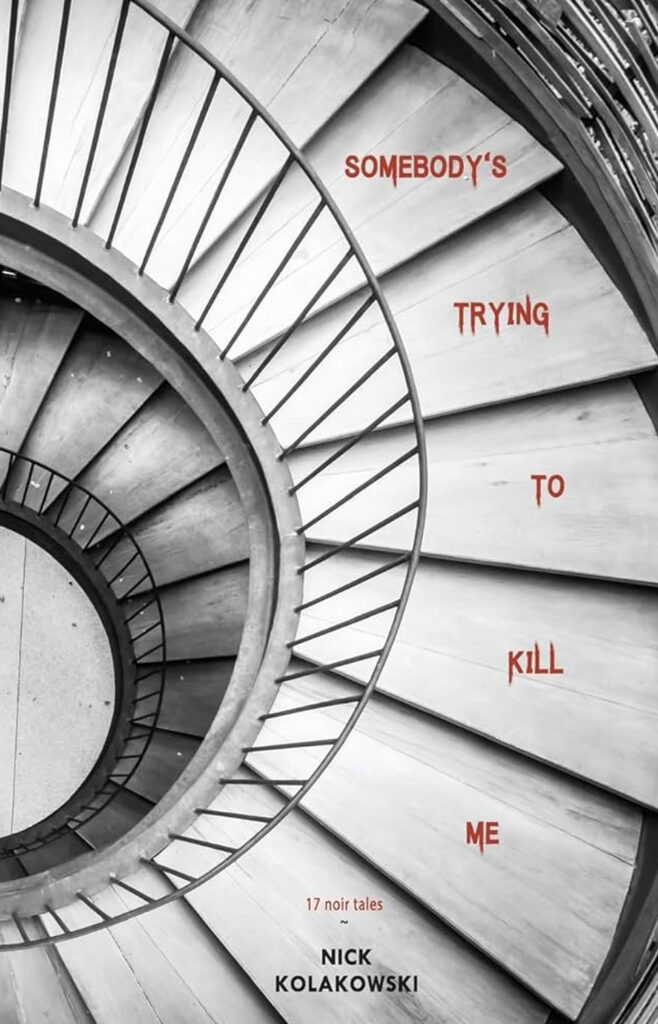 Cover of the book 'Somebody's Trying to Kill Me' by Nick Kolakowski, featuring a black-and-white image of a spiraling staircase with the title written in red text across the steps.