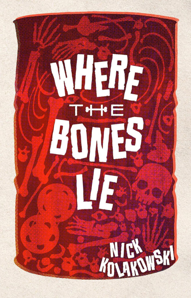 Cover of the book 'Where the Bones Lie' by Nick Kolakowski, featuring a red barrel filled with illustrated skeletal remains and bold white typography for the title.